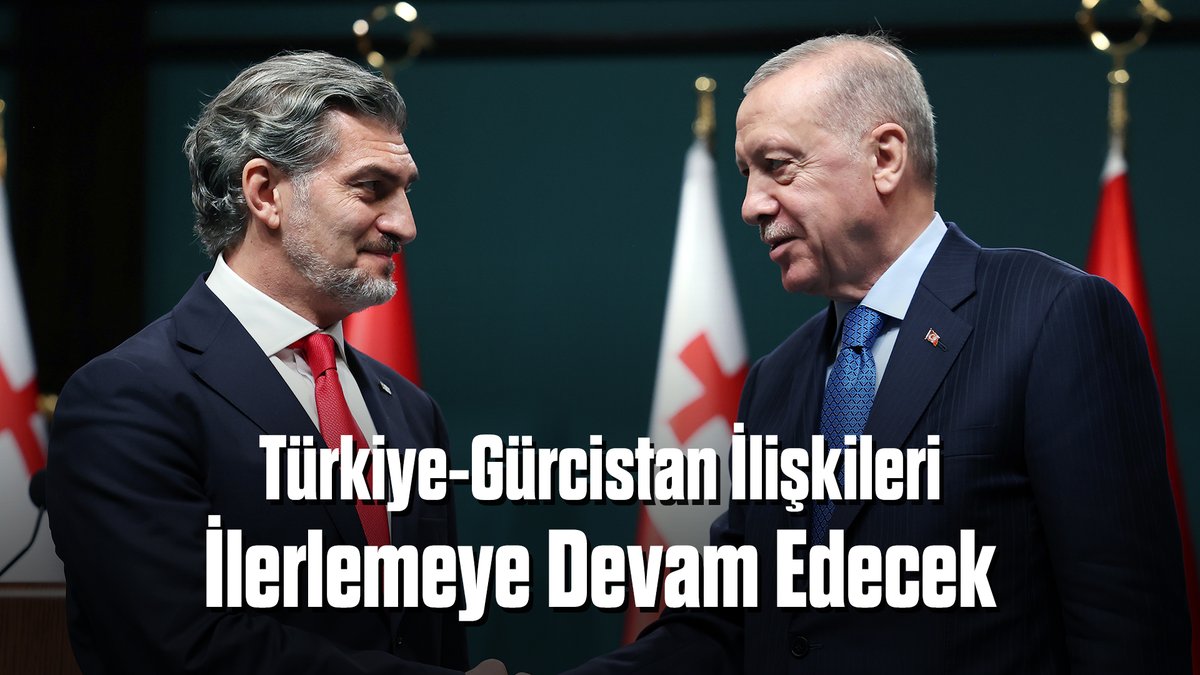 Türkiye ve Gürcistan İlişkileri Refahı Artırmak İçin Güçleniyor!