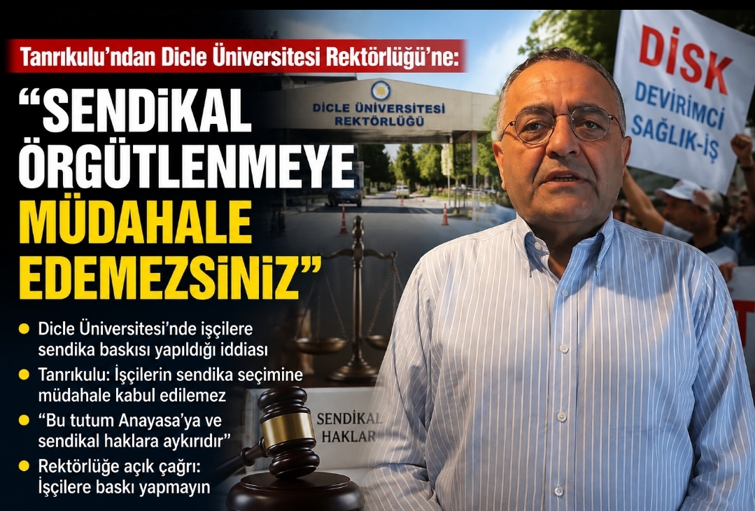 YENİ Parti Diyarbakır Milletvekili Tanrıkulu’ndan Dicle Üniversitesi Rektörlüğü’ne: 'Sendikal Örgütlenmeye Müdahale Edemezsiniz'