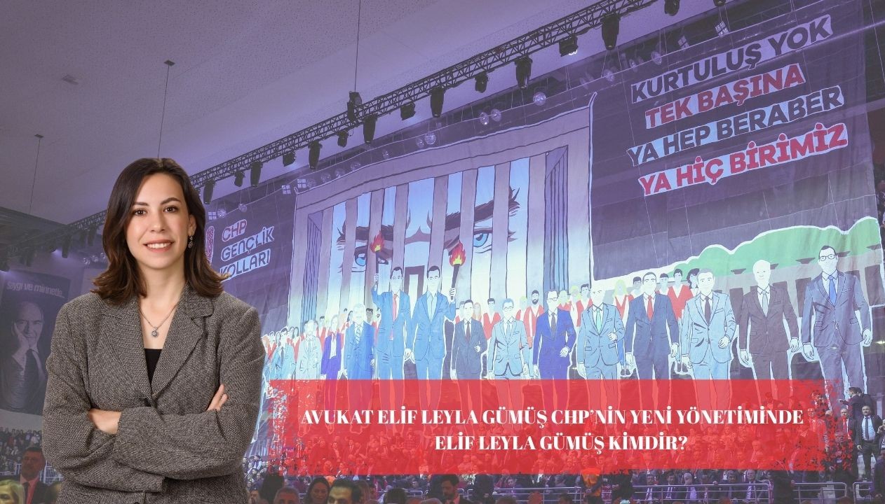 Av. Elif Leyla Gümüş, CHP Parti Meclisi'ne Seçildi : Elif Leyla Gümüş Kimdir?