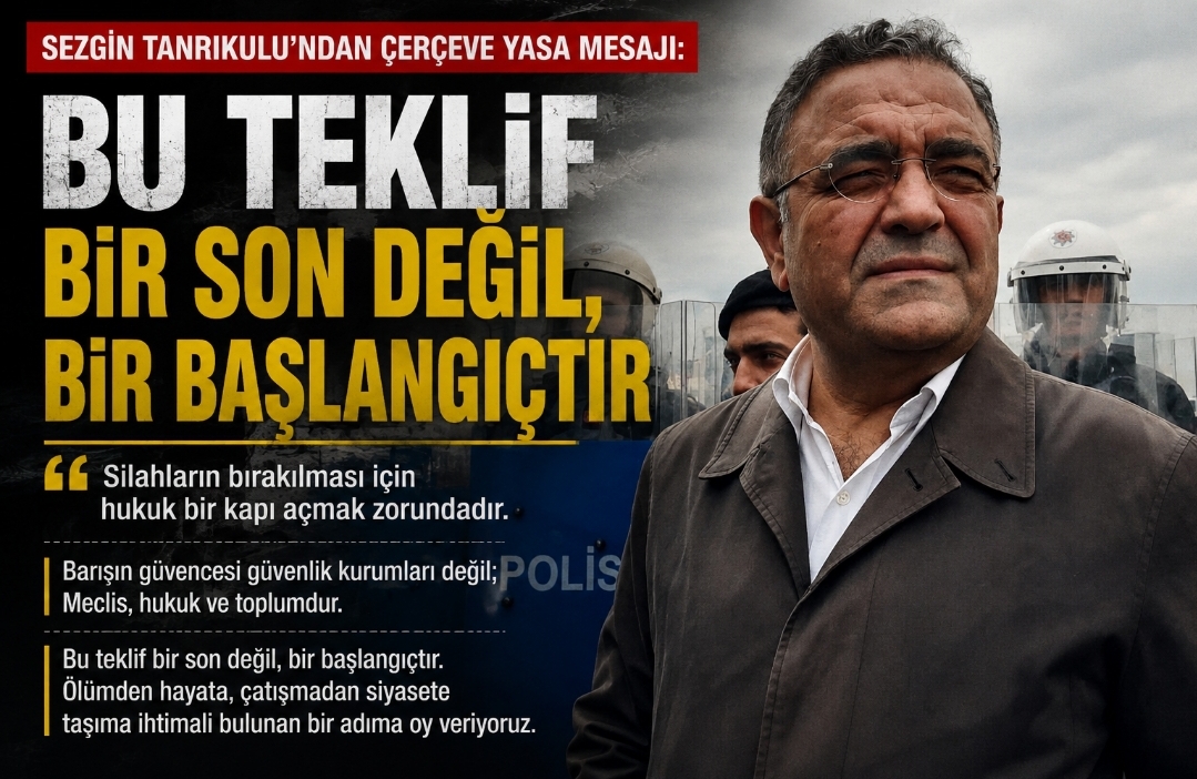 Sezgin Tanrıkulu: 'Teklif Eksik Ama Destekliyorum; Silahların Bırakılması İçin Hukuk Bir Kapı Açmak Zorunda'